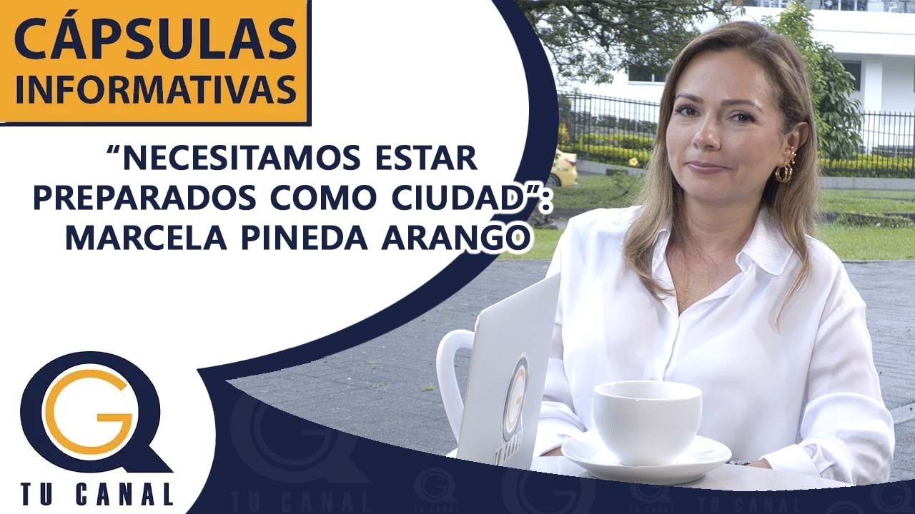 “NECESITAMOS ESTAR PREPARADOS COMO CIUDAD”: MARCELA PINEDA ARANGO