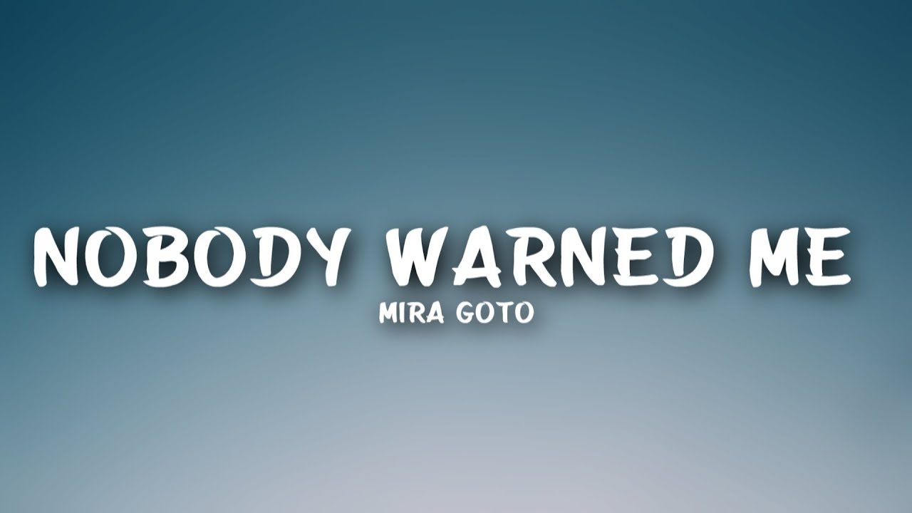 Mira Goto - Nobody Warned Me (Lyrics)