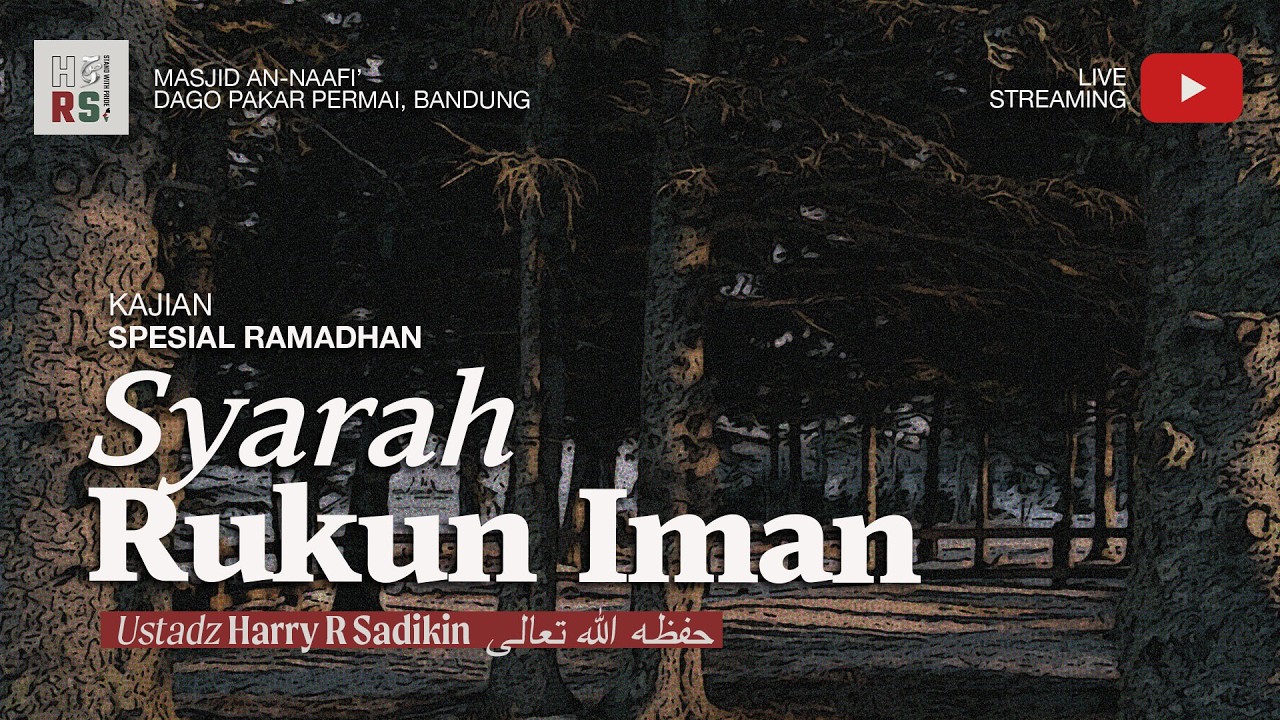 [SPESIAL RAMADHAN] Syarah Rukun Iman - Ustadz Harry R Sadikin حفظه الله تعالى