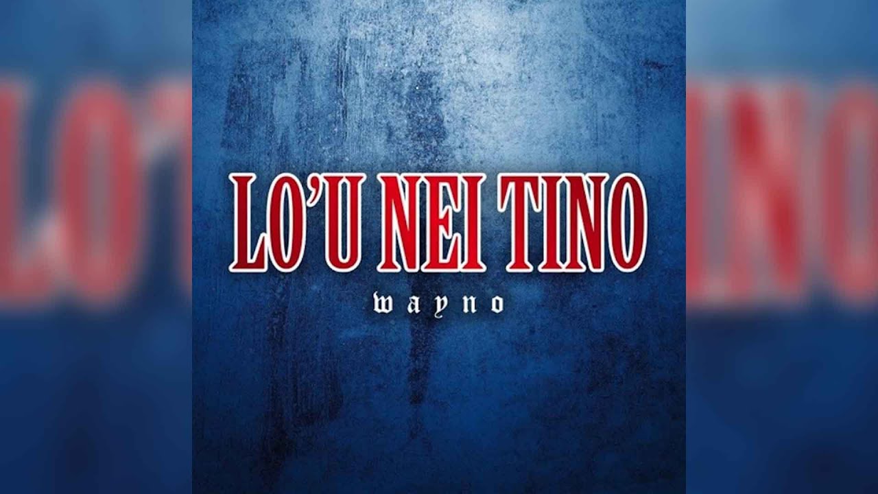 Wayno - Lo'u Nei Tino (Audio)