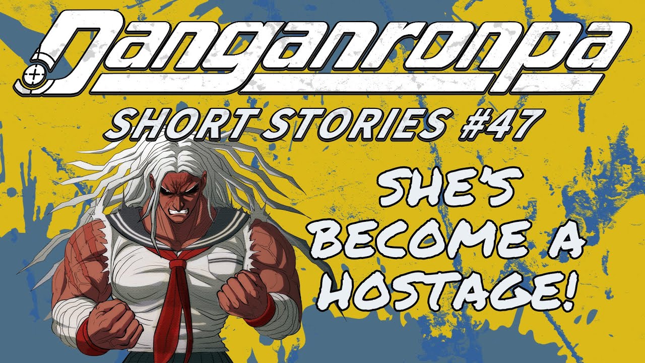 Danganronpa Short Stories #47 - Hostage | Maki Harukawa, Sakura Ogami, Himiko Yumeno, Hiyoko Saionji