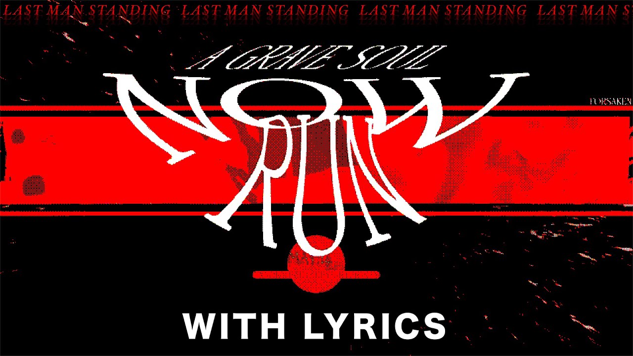 A GRAVE SOUL (NOW, RUN) With Lyrics - Forsaken