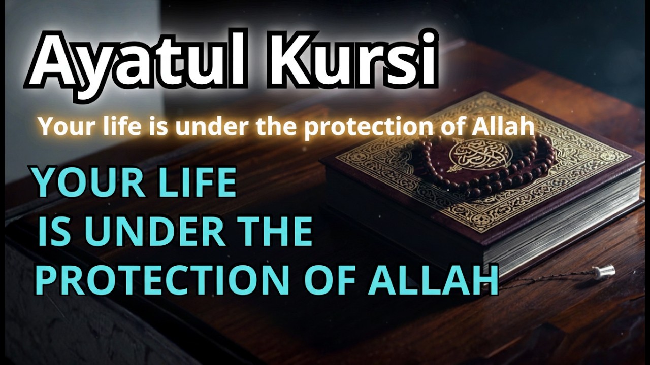 Ayatul Kursi – Day & night protection | Your life under Allah’s protection