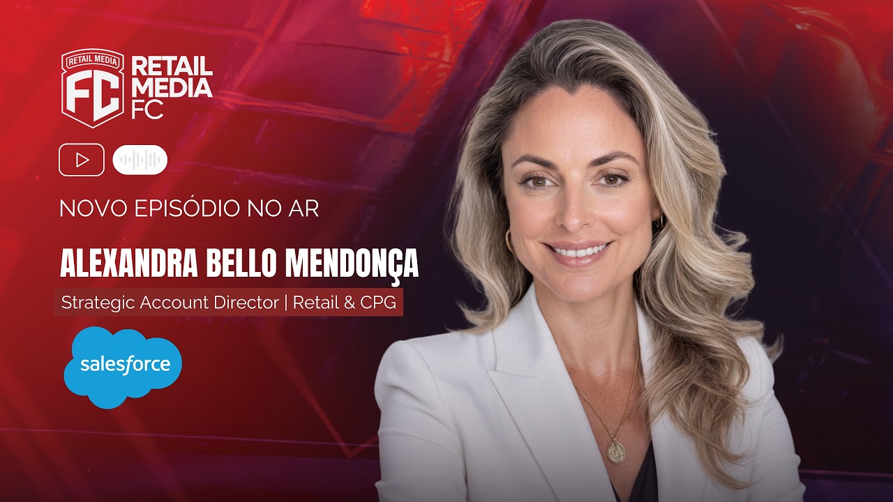 RETAIL MEDIA: Loja F&iacute;sica, Data Clean Rooms e Intelig&ecirc;ncia Artificial com Alexandra Bello Mendon&ccedil;a