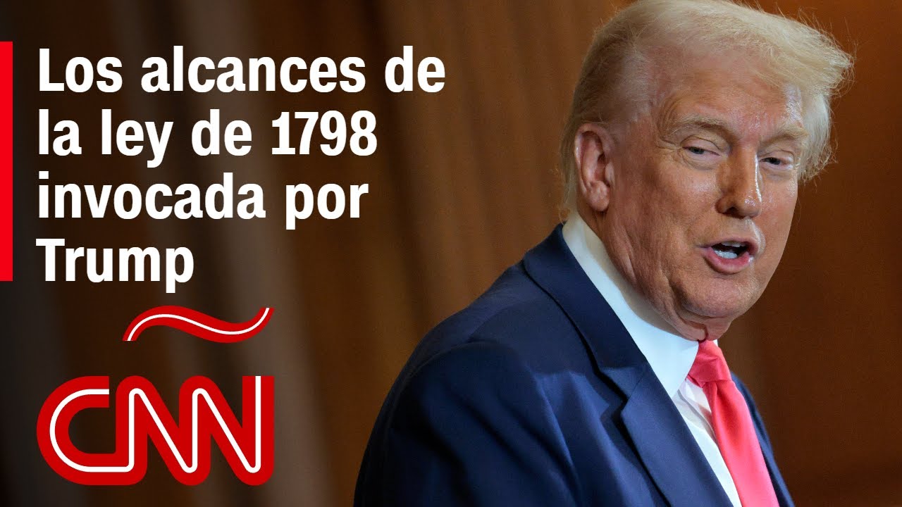 La raz&oacute;n por la que Trump invoca la ley de enemigos extranjeros de 1798 para realizar deportaciones
