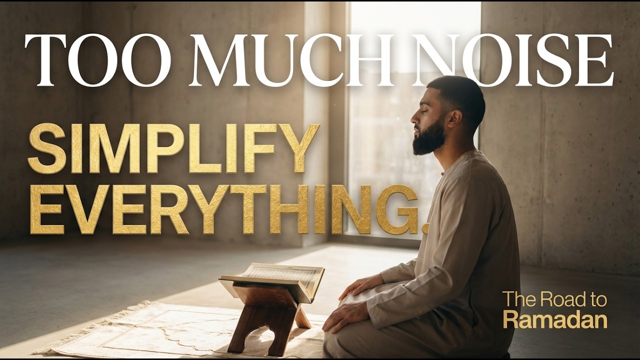 The Road to Ramadan | EP4 The Great Simplification: YOUR LIFE IS TOO LOUD.