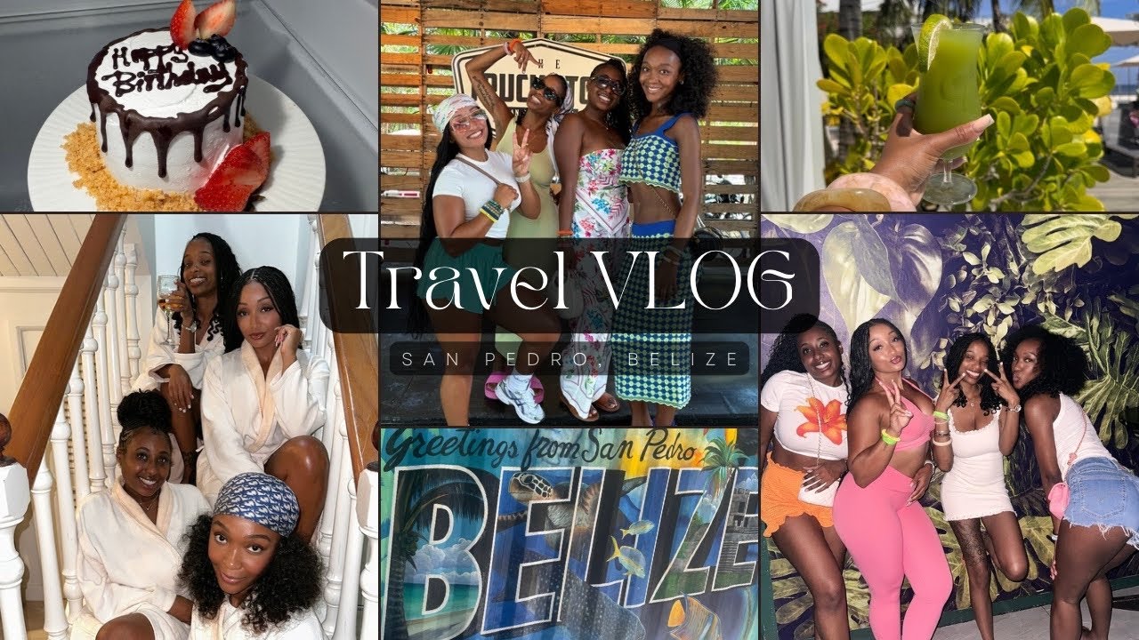 TRAVEL VLOG: SAN PEDRO, BELIZE | GIRLS TRIP | BIRTHDAY TRIP | GOOD EATS, GOOD TIMES, GOOD VIBES!