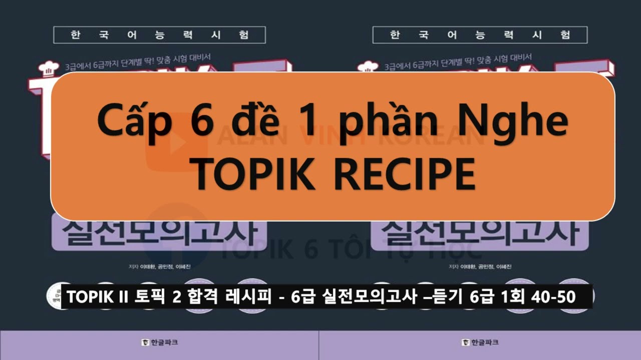 TOPIK II 토픽 2 합격 레시피 - 6급 실전모의고사 듣기 6급 1회 41-50 Có đáp án
