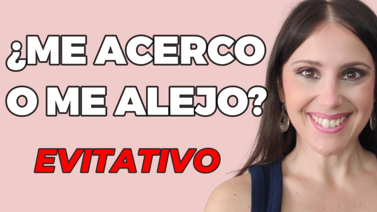 APEGO EVITATIVO: Si quiero que mejore ¿le doy ESPACIO o me ACERCO?