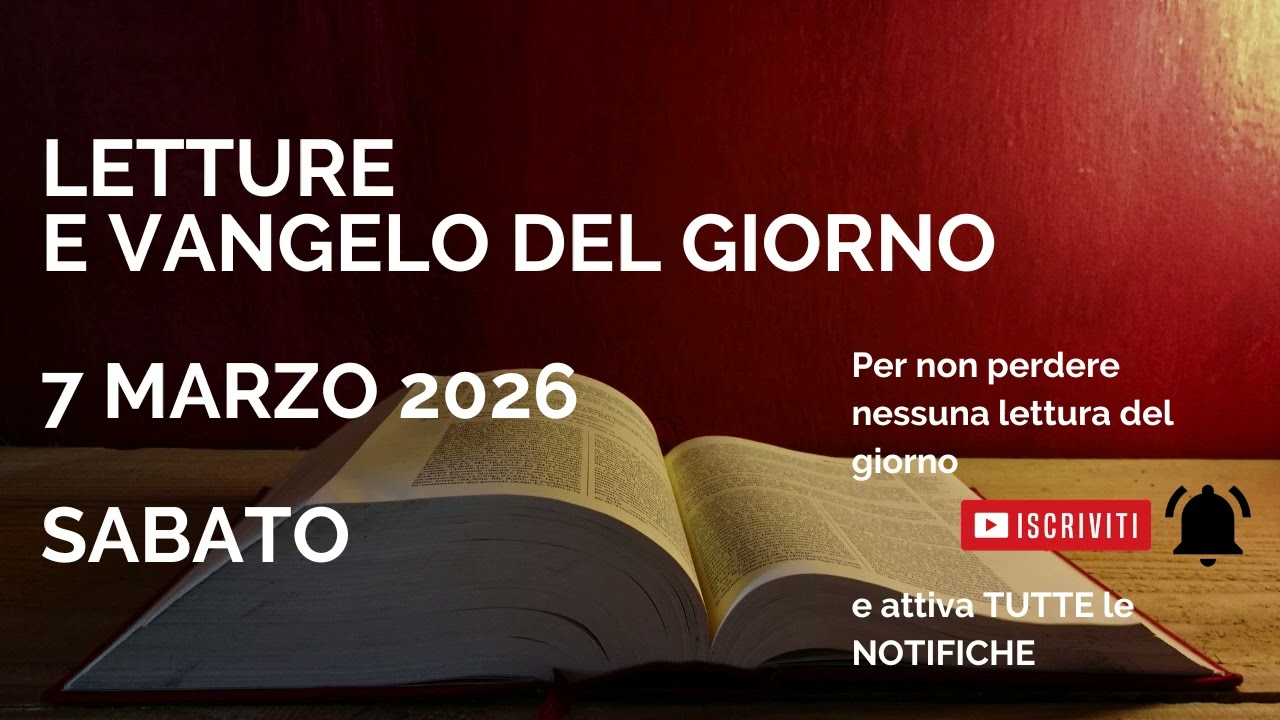 Letture e Vangelo del giorno - Sabato 7 Marzo 2026 Audio letture della Parola Vangelo