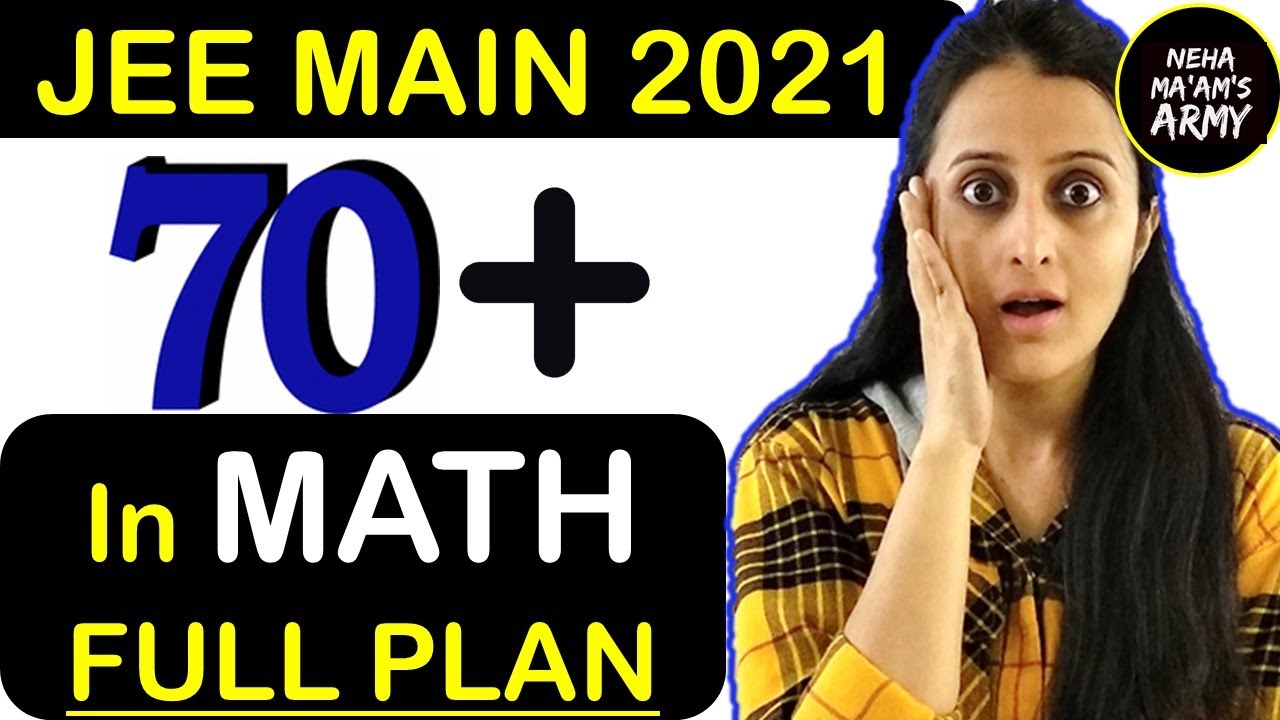 How to get 70+ Marks in JEE Mains Math 2021 | Strategy for JEE Main 2021 |