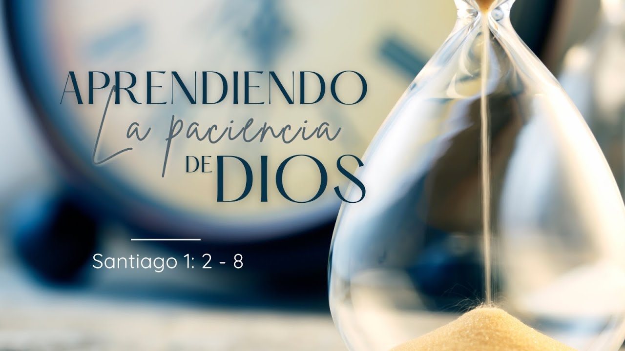 Aprendiendo La Paciencia de Dios - Santiago 1 : 2 - 8