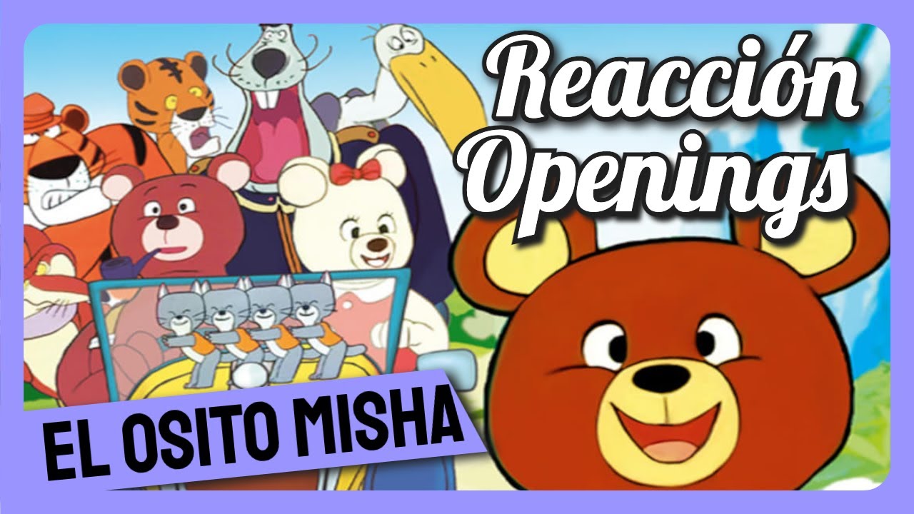Reacción a los Openings del Osito Misha