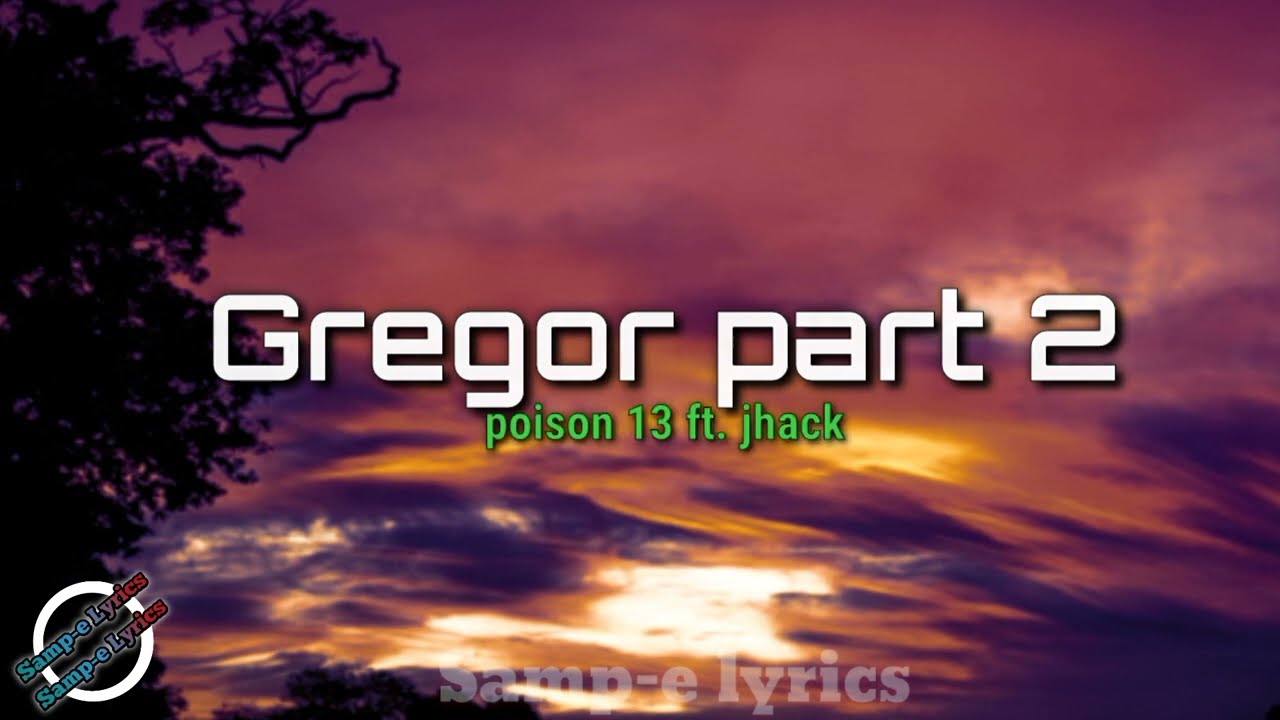 Gregor part2 - poison 13 ft. Jhack (samp-e lyrics) #gregorpart2 #poison13 #Lyrics