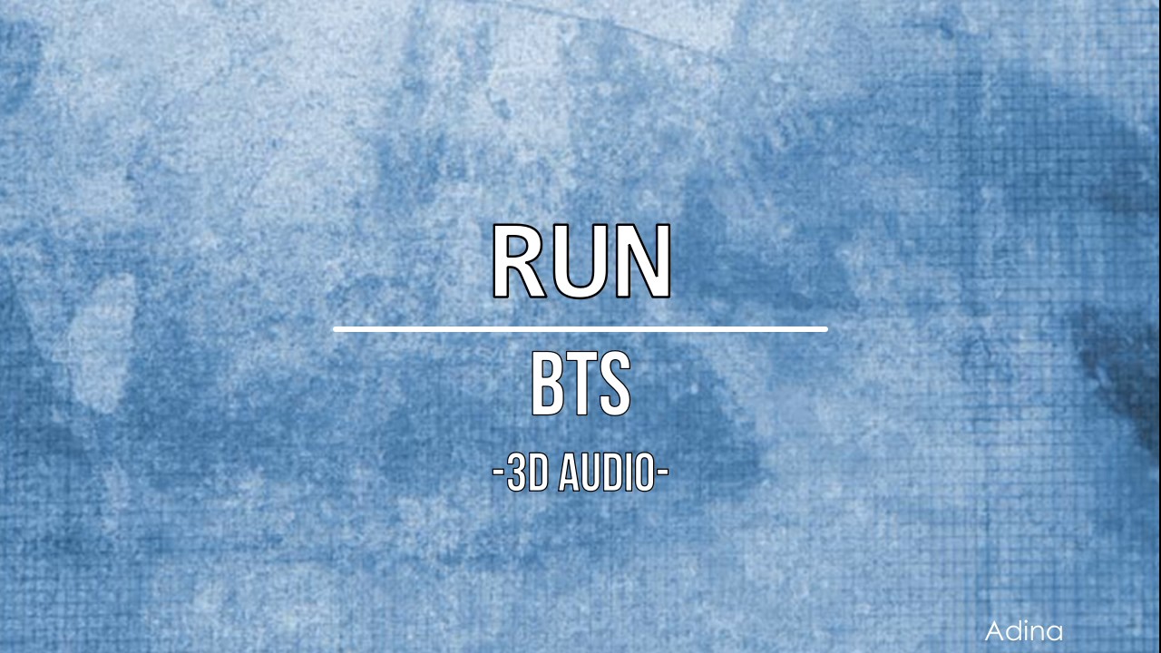 RUN - BTS (3D Audio)