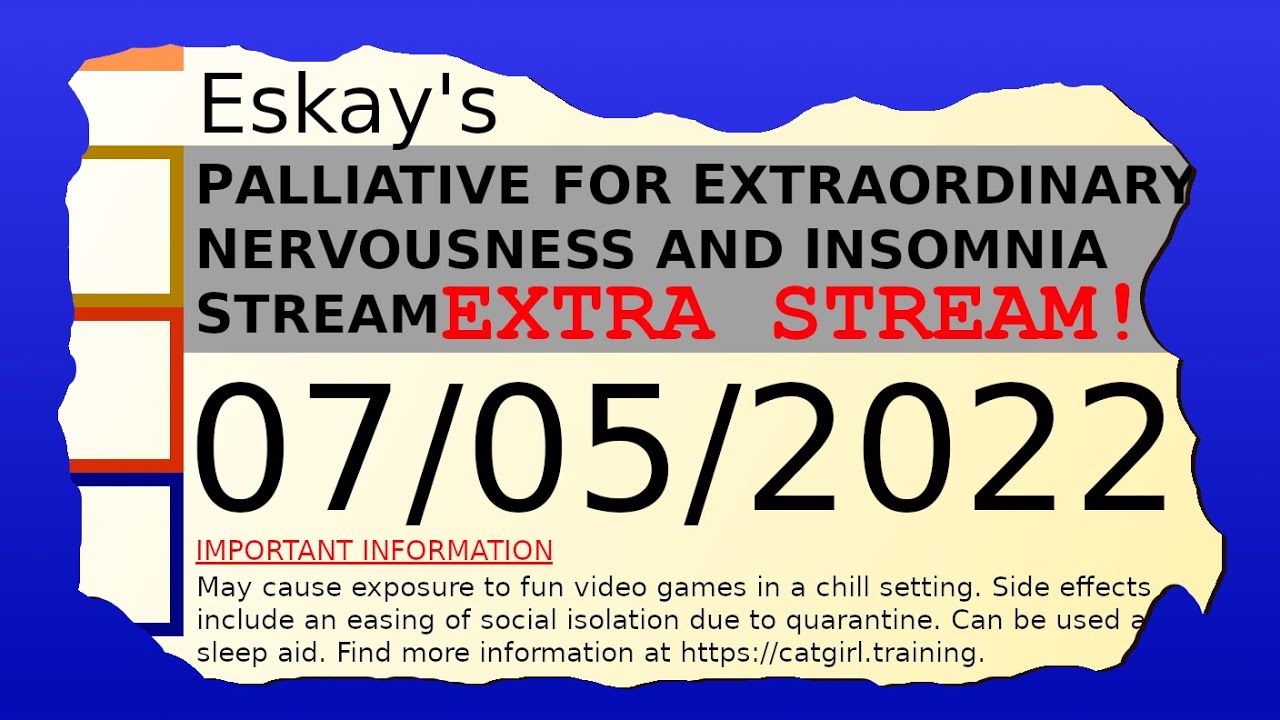 Eskay's Palliative for Extraordinary Nervousness and Insomnia Stream Extra Stream! 07/05/2022