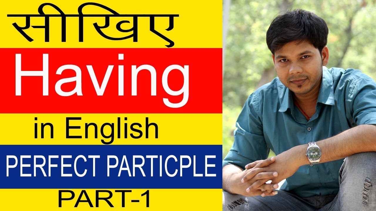 HAVING + V3RD IN ENGLISH SPEAKING