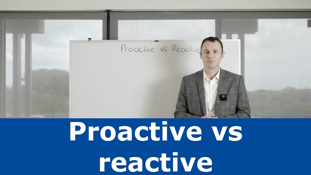 Proactive vs reactive