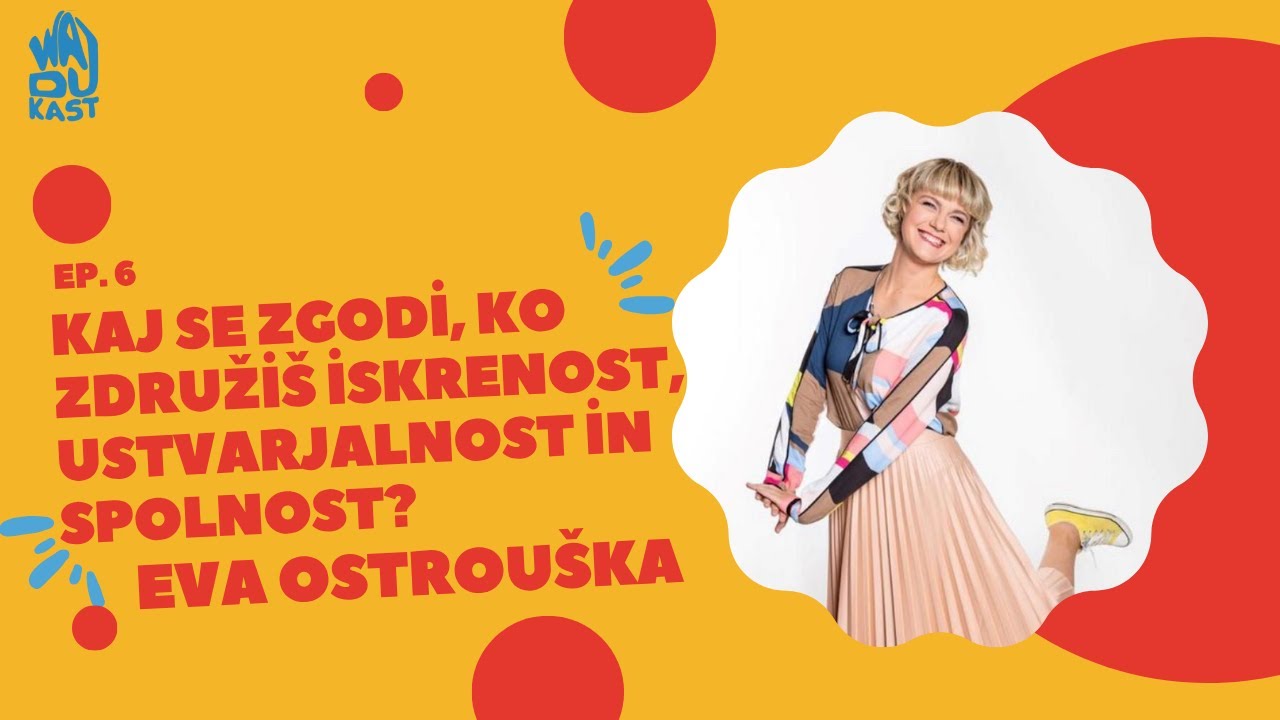 Kaj se zgodi, ko združiš iskrenost, ustvarjalnost in spolnost? | Wajdukast - #6 - Eva Ostrouška