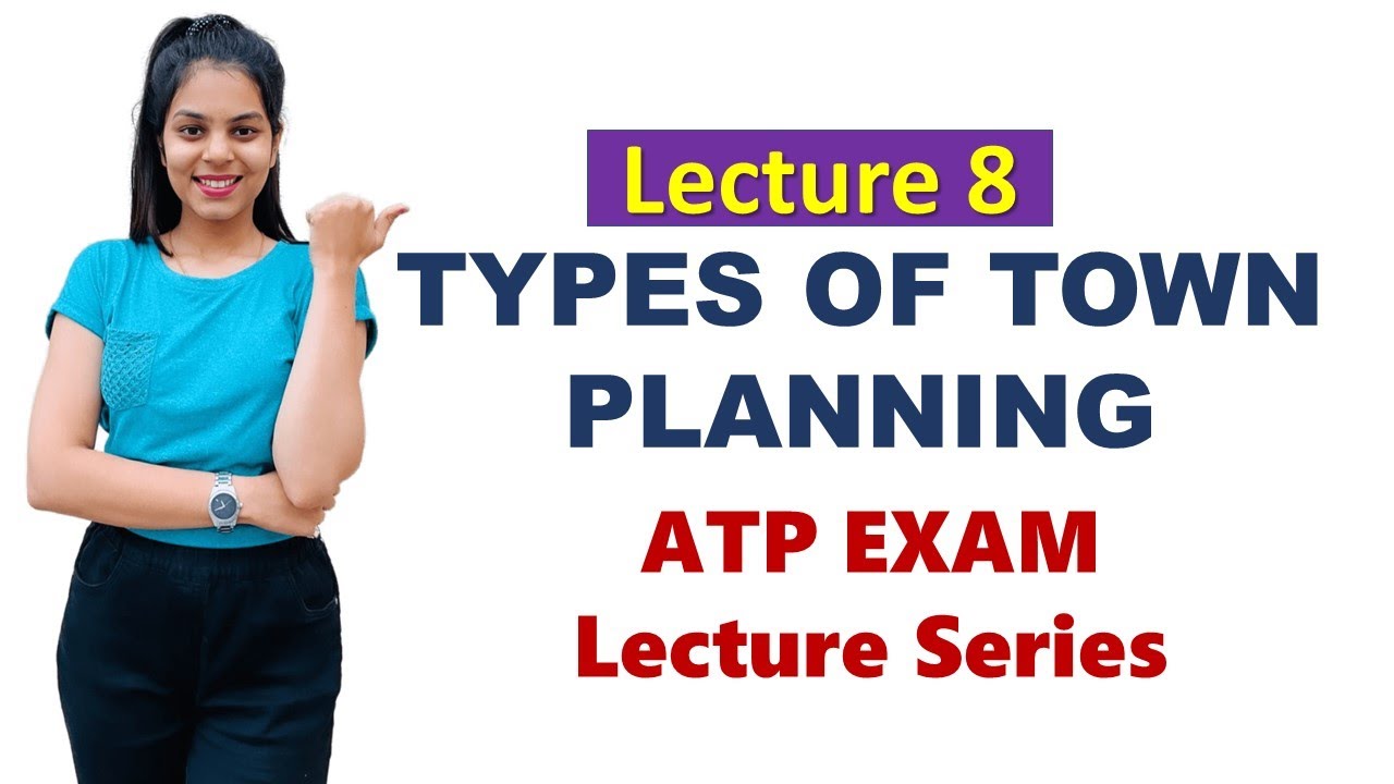 ATP Lecture 8 - Types of Town Planning