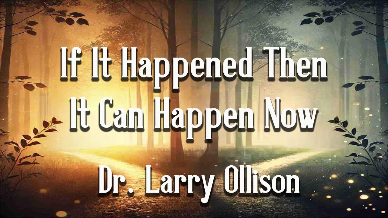 If It Happened Then, It Can Happen Now - Dr. Larry Ollison