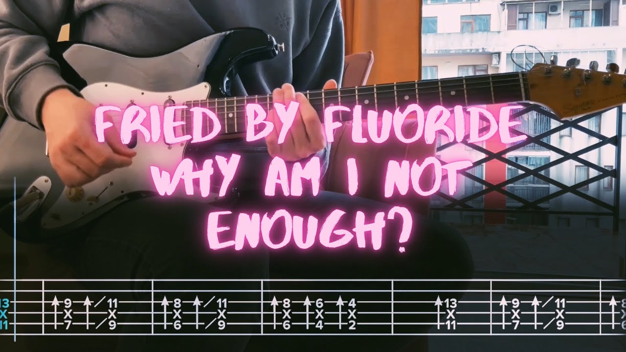 why am i not enough? Fried By Fluoride Сover / Guitar Tab