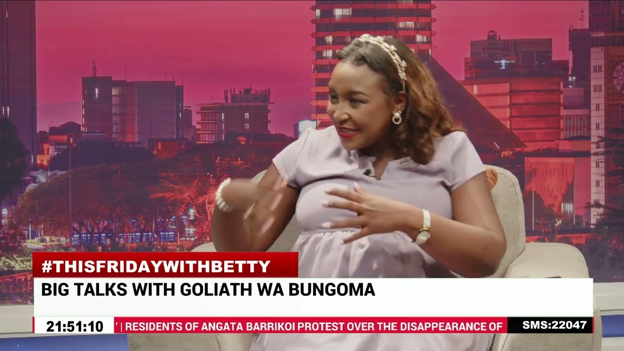 This Friday with Betty || Big talks with Goliath Wa Bungoma