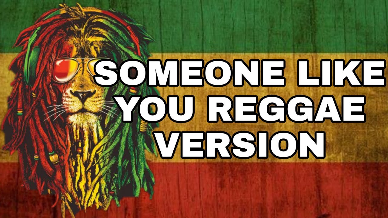 SOMEONE LIKE YOU - ADELE REGGAE VERSION