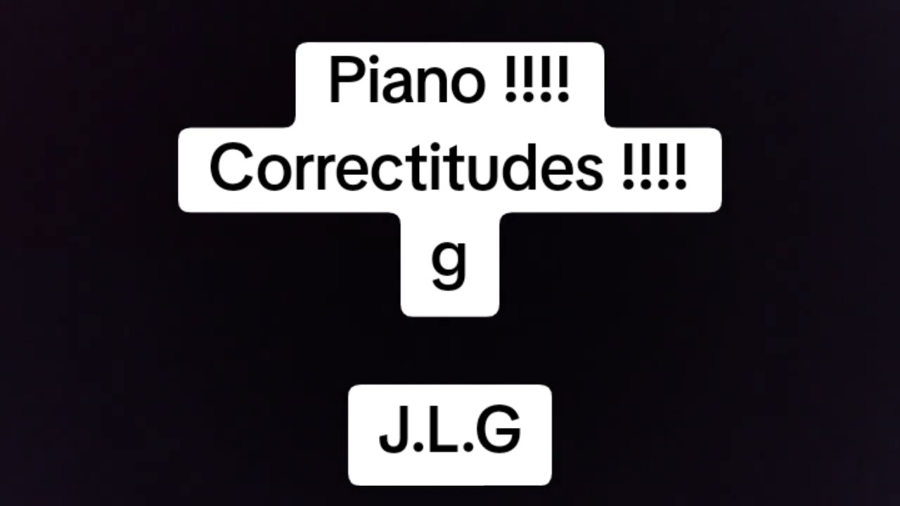 Piano !!!! Correctitudes !!!! g !!!! J.L.G