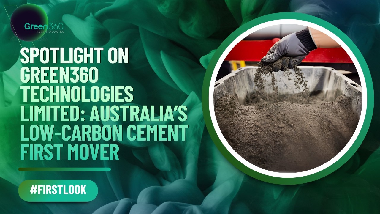 Spotlight on Green360 Technologies Limited ASX  GT3  Australia’s Low Carbon Cement First Mover