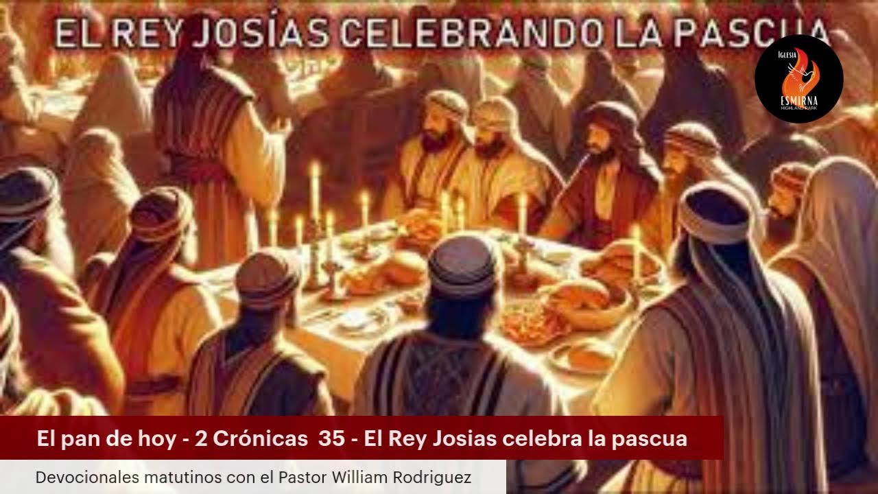 El pan de hoy - 2 Crónicas  35 - El Rey Josias celebra la pascua