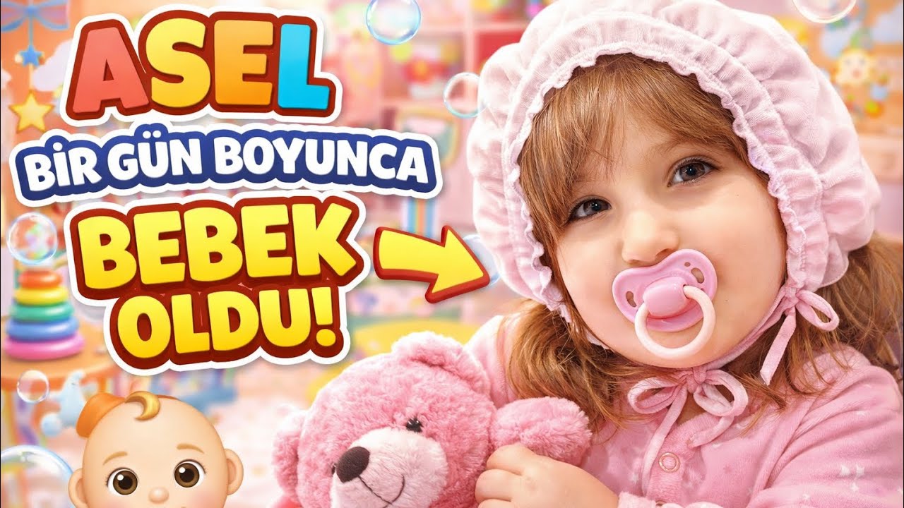ASEL BİR GÜN BOYUNCA BEBEK OLDU