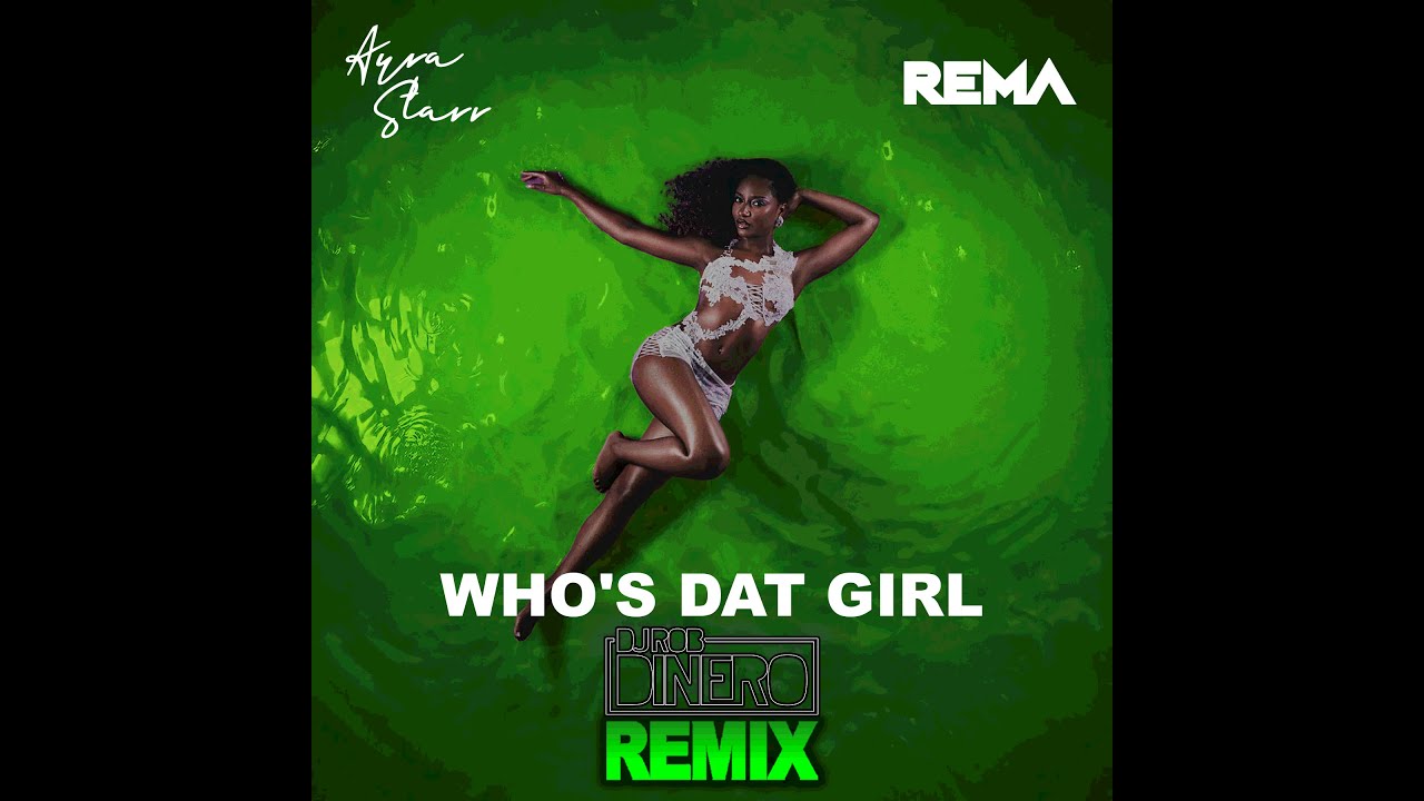 Ayra Starr - Who's Dat Girl Feat. Rema (DJ Rob Dinero Remix)