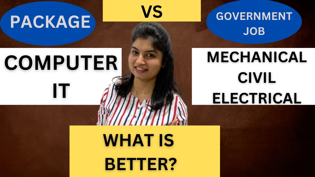 COMPUTER IT VS MECHANICAL/CIVIL/ELECTRICAL , WHAT IS BETTER? - PACKAGE - GOVERNMENT JOB