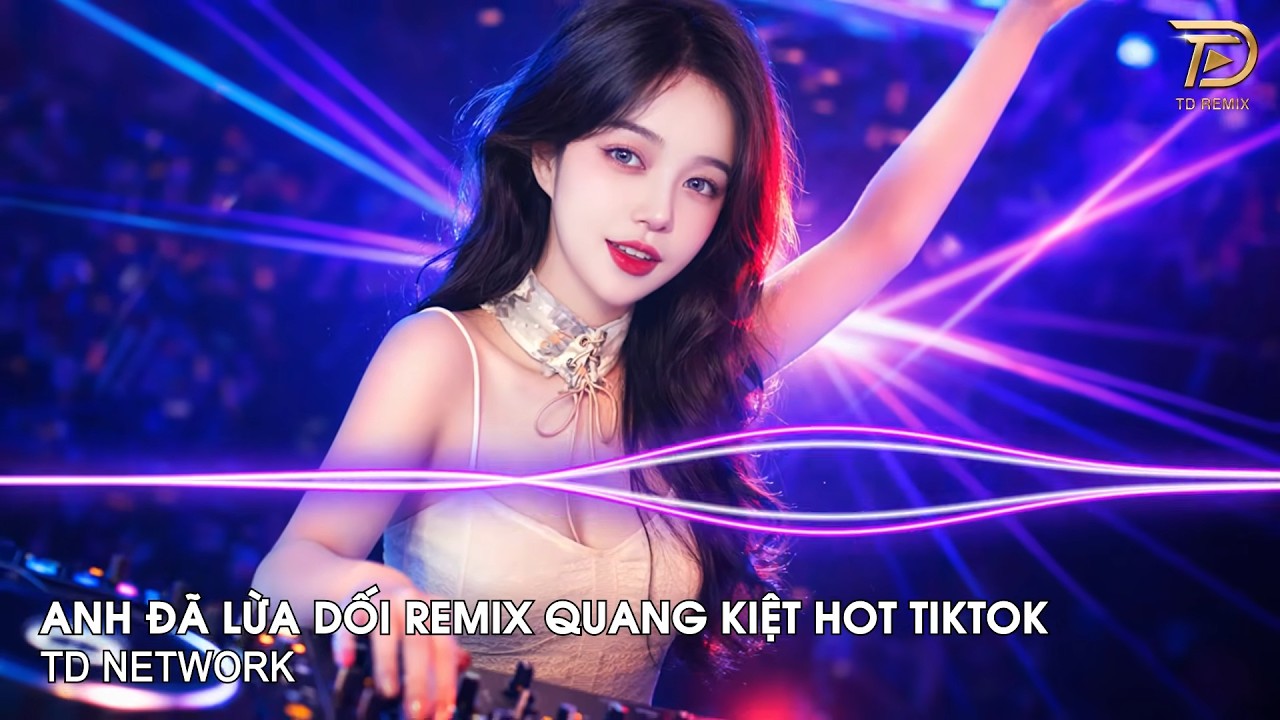 Anh Đã Lừa Dối Em Rồi Remix Quang Kiệt ~ Anh Đã Lừa Dối Em Rồi, Chính Anh Là Kẻ Phản Bội Remix  2026