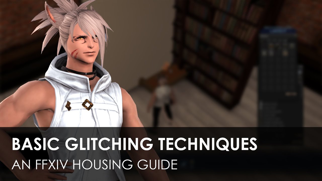 Basic Glitching Techniques - An FFXIV Housing Guide