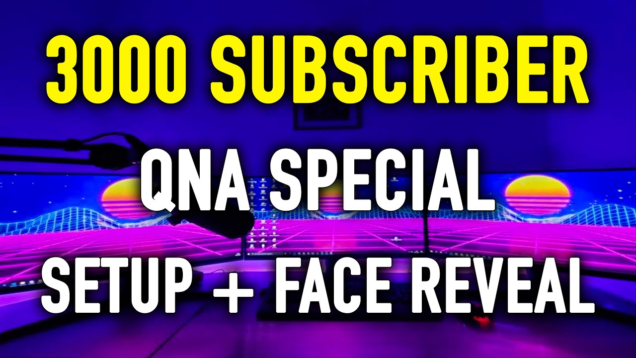 3000 Subscriber Special - Huge QNA Video (yes also setup and face reveal or something)