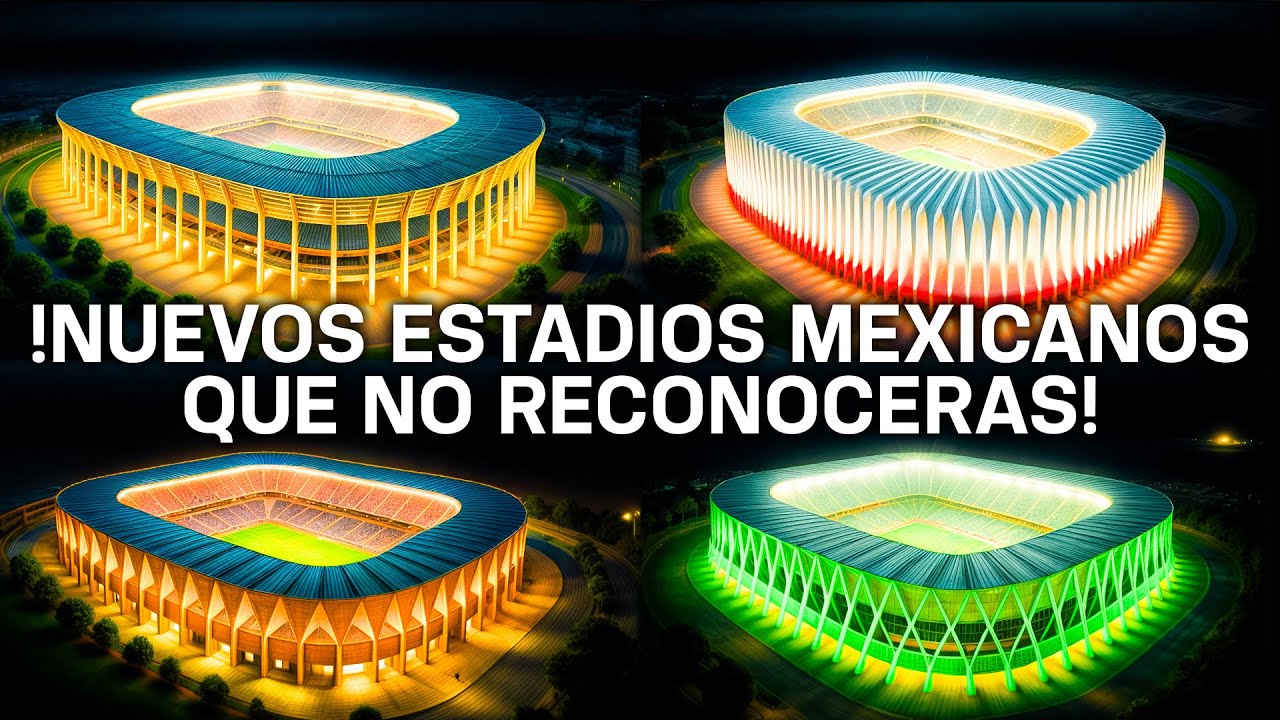 7 ALUCINANTES NUEVOS ESTADIOS que se vienen a MÉXICO!