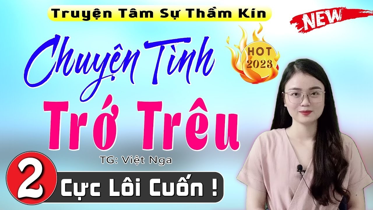 [Phần 2] Hay nhất thế giới - CHUYỆN TÌNH TRỚ TRÊU - Truyện thầm kín đêm khuya