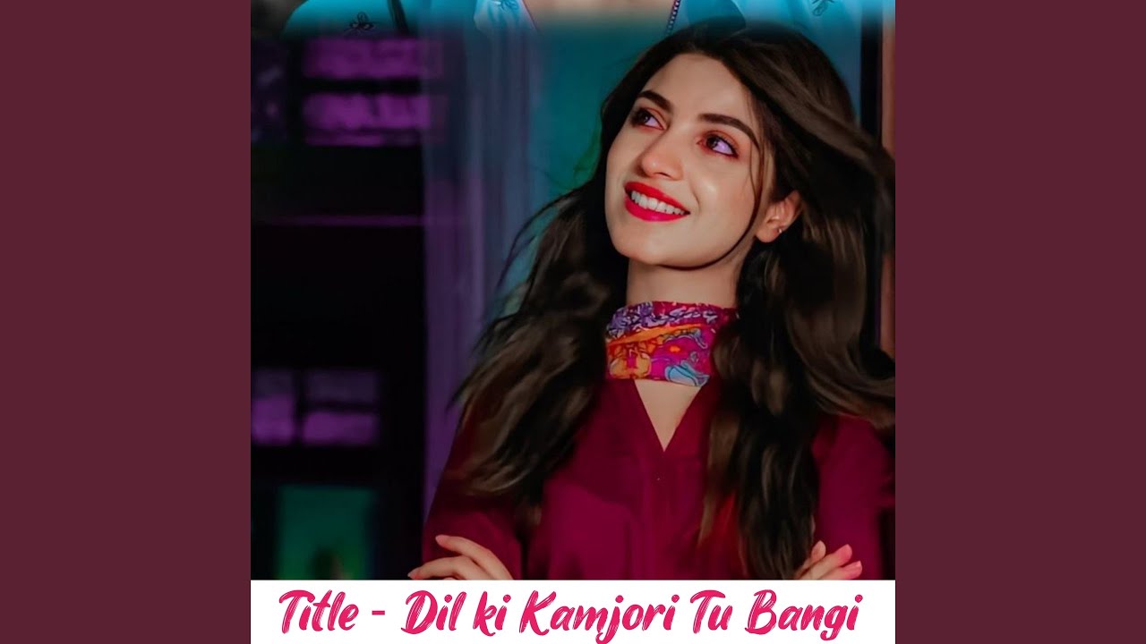 Dil ki Kamjori Tu Bangi