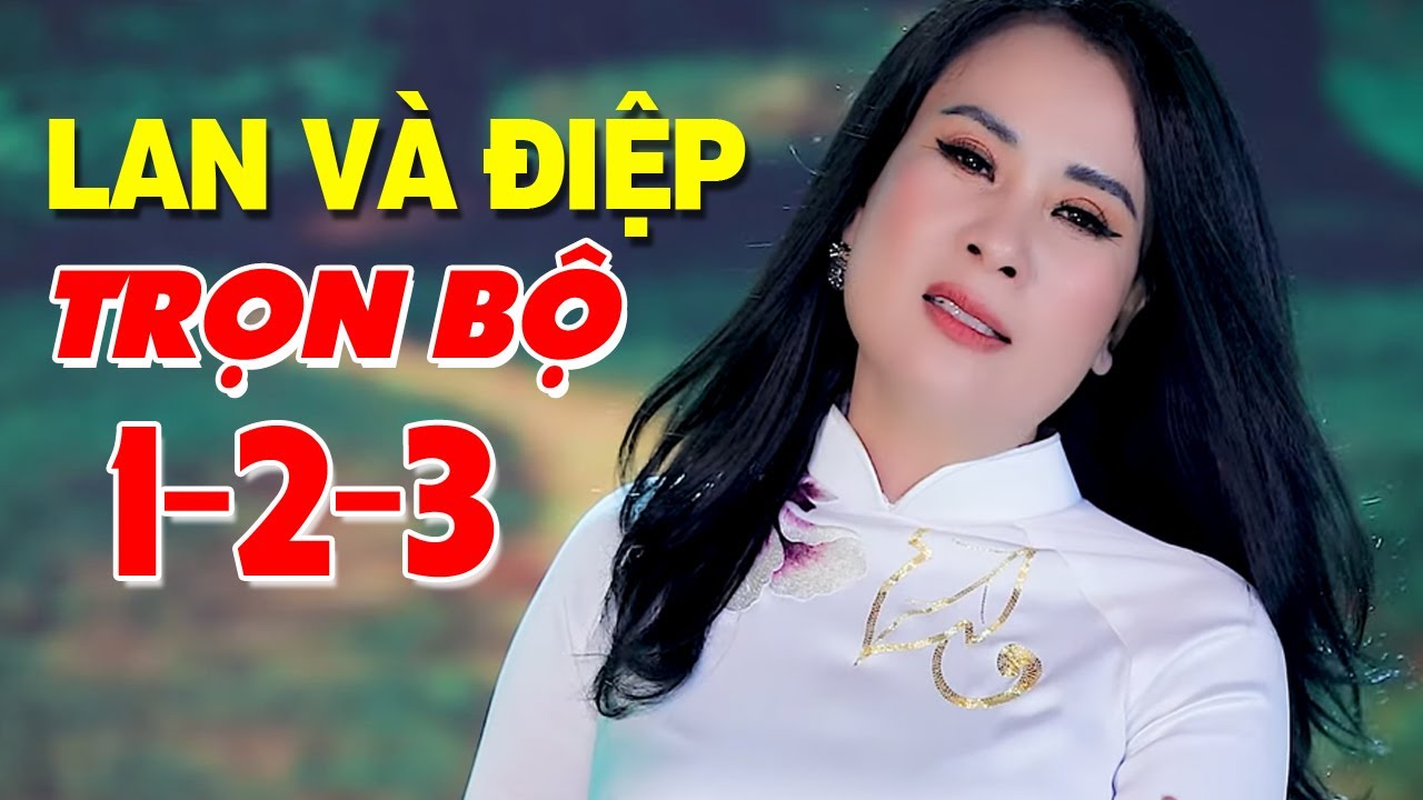 Li&ecirc;n Kh&uacute;c Lan V&agrave; Điệp 1 2 3 Trọn Bộ Hay Nhất - Hoa Nguyễn | Chuyện T&igrave;nh Lan V&agrave; Điệp