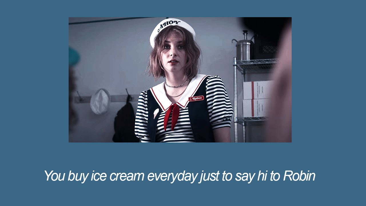 pov: you go to scoops ahoy everyday just to say hi to robin buckley - stranger things playlist