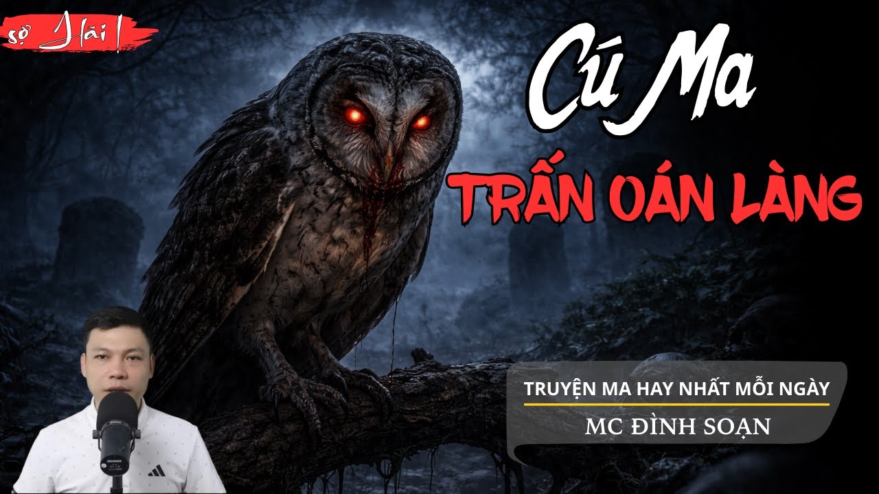 Truyện Ma Đình Soạn - CÚ MA TRẤN OÁN LÀNG | Khi Oán Hồn Không Thoát - Chuyện Ma Kinh Dị
