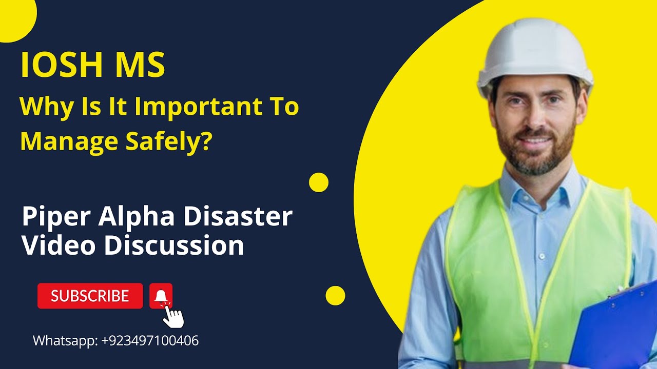 IOSH Module 1 | Part 1 | Why Is It Important to Manage Safely? | Lesson from Piper Alpha Disaster