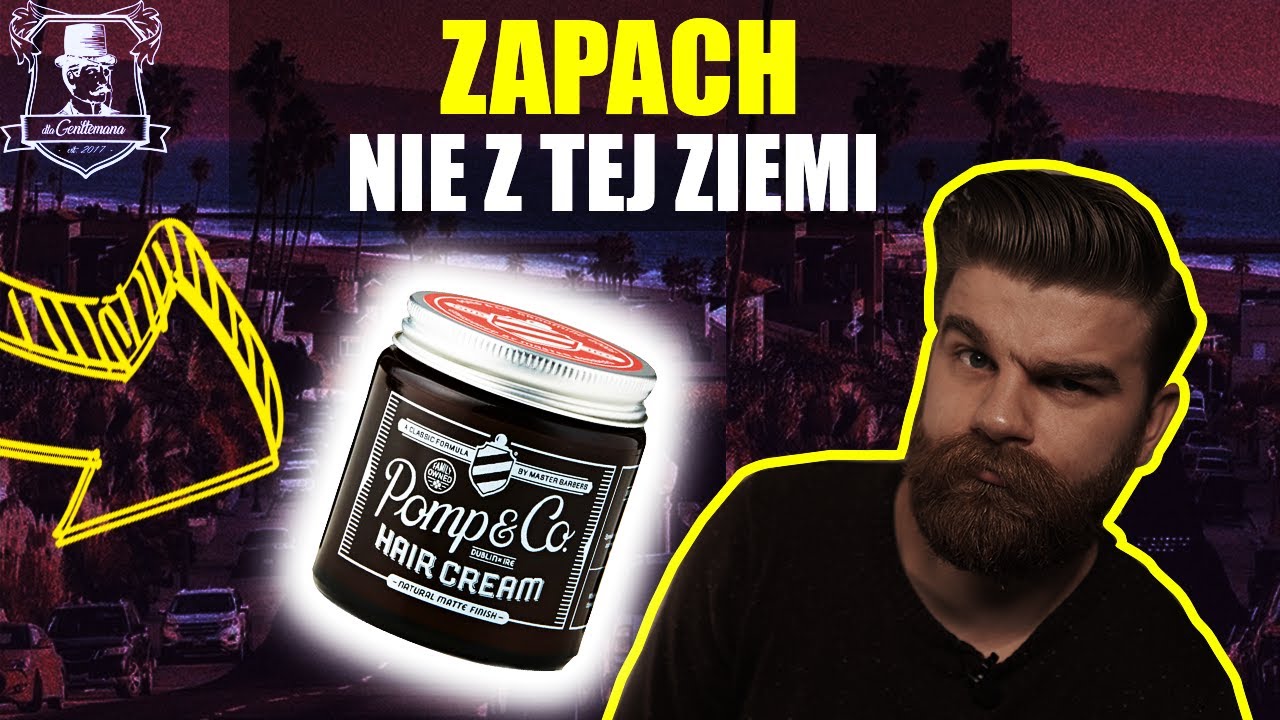 Pomp&Co Hair Cream - jak to pachnie! - recenzja matowej pomady do włosów Dla Gentlemana