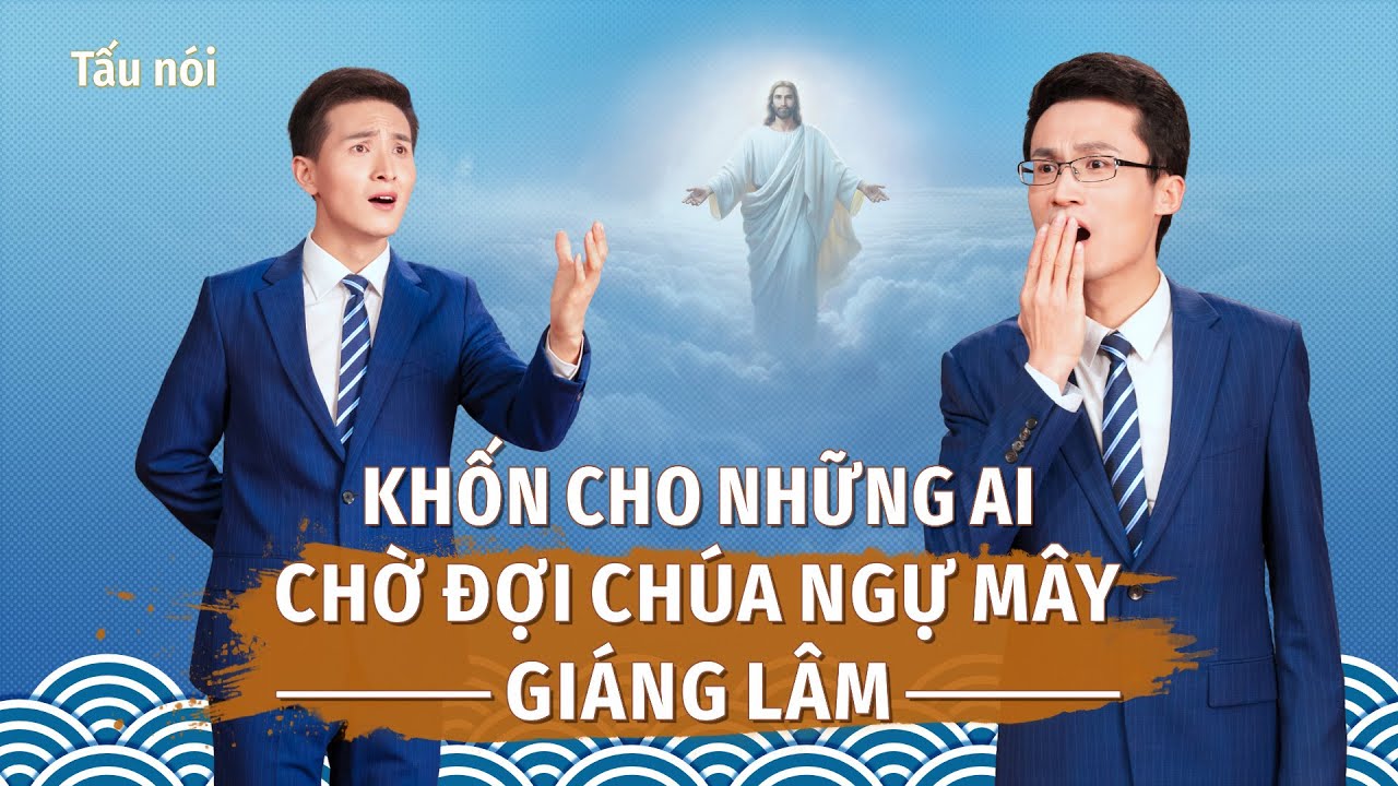 Tấu nói | Khốn cho những ai chờ đợi Chúa ngự mây giáng lâm