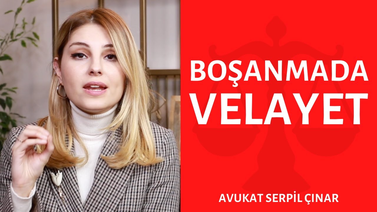 Velayet Nedir? Boşanmada Çocuğun Velayeti Hangi Durumlarda Babaya-Anneye Verilir? Av. Serpil Çınar