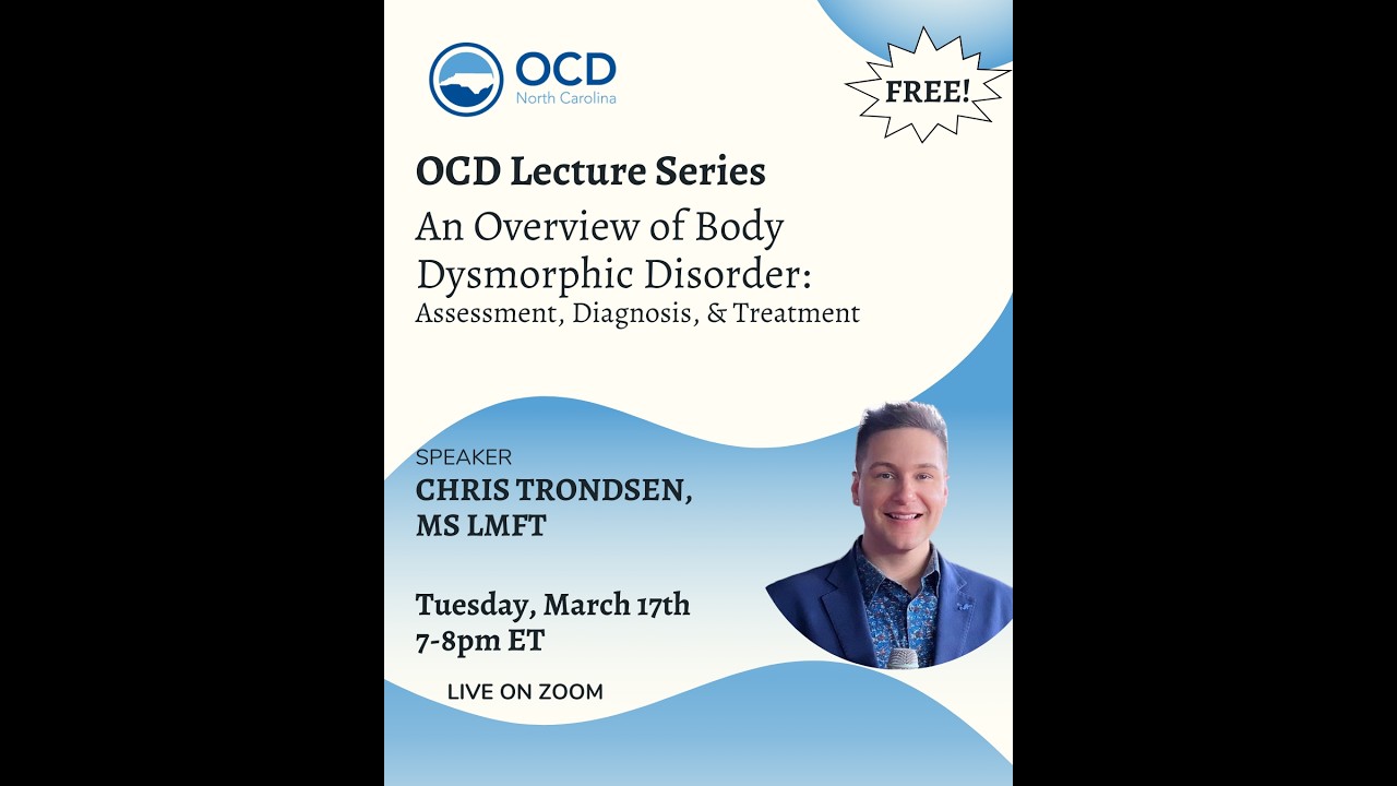 An Overview of Body Dysmorphic Disorder: Assessment, Diagnosis, and Treatment — Chris Trondsen, LMFT