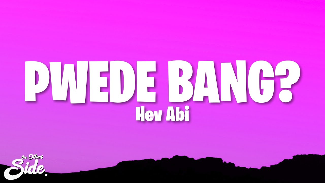 Hev Abi - PWEDE BANG? (Lyrics)