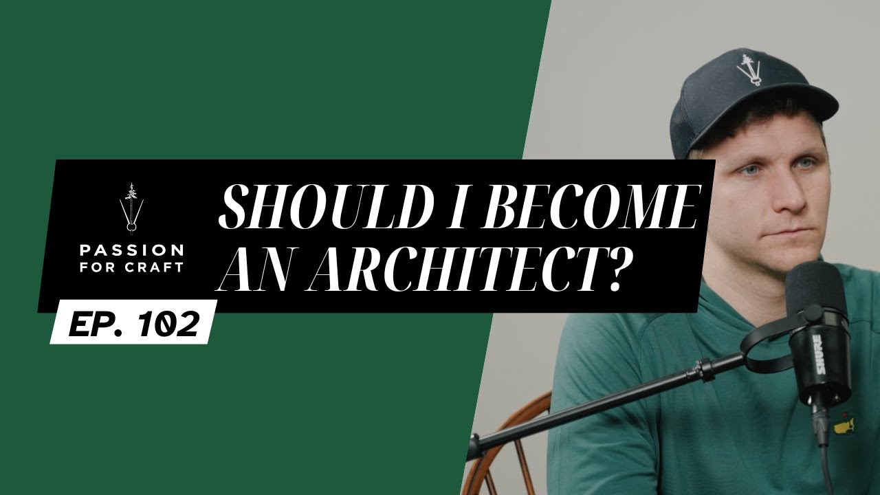 Ep. 102 Should I Become an Architect? | Passion For Craft Podcast